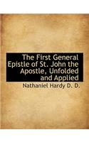 The First General Epistle of St. John the Apostle, Unfolded and Applied: (English)