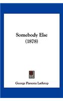 Somebody Else (1878)