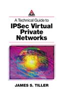A Technical Guide to IPSec Virtual Private Networks