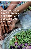 Agricultural Trade, Policy Reforms, and Global Food Security