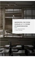 Universities, the Citizen Scholar and the Future of Higher Education