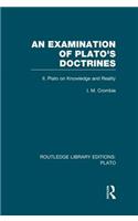 An Examination of Plato's Doctrines Vol 2 (RLE: Plato): Volume 2 Plato on Knowledge and Reality