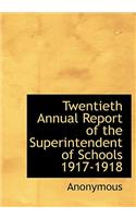 Twentieth Annual Report of the Superintendent of Schools 1917-1918