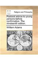 Pastoral Advice to Young Persons Before Confirmation. the Nineteenth Edition.