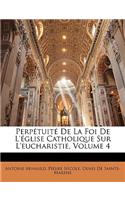 Perpétuité De La Foi De L'église Catholique Sur L'eucharistie, Volume 4