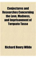 Conjectures and Researches Concerning the Love, Madness, and Imprisonment of Torquato Tasso: (English)