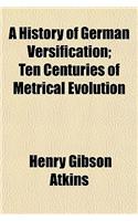 A History of German Versification; Ten Centuries of Metrical Evolution