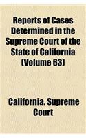 Reports of Cases Determined in the Supreme Court of the State of California (Volume 63)