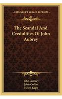 The Scandal And Credulities Of John Aubrey