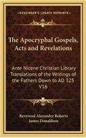 The Apocryphal Gospels, Acts and Revelations