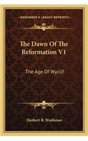 The Dawn Of The Reformation V1: The Age Of Wyclif(English)
