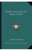 What Manner of Man (1903)