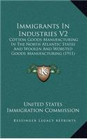 Immigrants In Industries V2: Cotton Goods Manufacturing In The North Atlantic States And Woolen And Worsted Goods Manufacturing (1911)