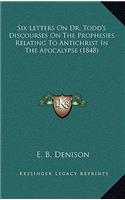 Six Letters on Dr. Todd's Discourses on the Prophesies Relating to Antichrist in the Apocalypse (1848)