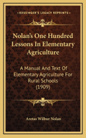 Nolan's One Hundred Lessons In Elementary Agriculture