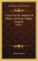 Tract On The Addition Of Elliptic And Hyper-Elliptic Integrals (1871)