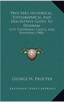 Procter's Historical, Topographical And Descriptive Guide To Durham