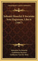 Sidronii Hosschii E Societate Iesu Elegiarum, Libri 6 (1667)