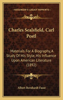 Charles Sealsfield, Carl Postl: Materials For A Biography, A Study Of His Style, His Influence Upon American Literature (1892)(English)