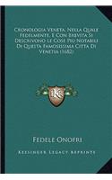 Cronologia Veneta, Nella Quale Fedelmente, E Con Brevita Si Descrivono Le Cose Piu Notabili Di Questa Famosissima Citta Di Venetia (1682)