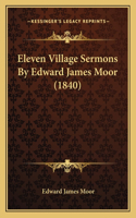 Eleven Village Sermons By Edward James Moor (1840)