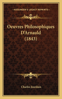 Oeuvres Philosophiques D'Arnauld (1843): (French)