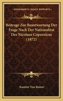 Beitrage Zur Beantwortung Der Frage Nach Der Nationalitat Des Nicolaus Copernicus (1872)