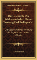 Die Geschichte Des Reichsstandischen Hauses Ysenburg Und Budingen V1