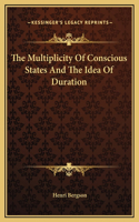 The Multiplicity Of Conscious States And The Idea Of Duration