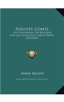 Auguste Comte: His Philosophy, His Religion and His Sociology