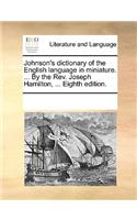 Johnson's dictionary of the English language in miniature. ... By the Rev. Joseph Hamilton, ... Eighth edition.