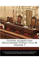 Federal Acquisition Regulations System Title 48 Volume 7