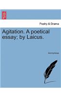 Agitation. a Poetical Essay; By Laicus.