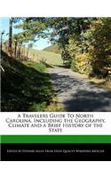A Travelers Guide to North Carolina, Including the Geography, Climate and a Brief History of the State
