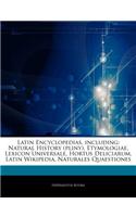 Articles on Latin Encyclopedias, Including: Natural History (Pliny), Etymologiae, Lexicon Universale, Hortus Deliciarum, Latin Wikipedia, Naturales Quaestiones