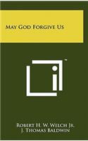 May God Forgive Us