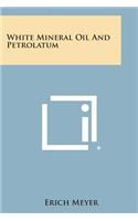 White Mineral Oil and Petrolatum