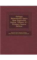 Philippi Melanthonis Opera Quae Supersunt Omnia, Volume 12