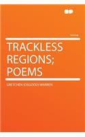 Trackless Regions; Poems