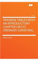 Traverse Tables with an Introductory Chapter on Co-Ordinate Surveying