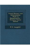 Forest Nursery and Reforestation Work in Massachusetts - Primary Source Edition