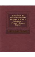 Zeitschrift Des Elektrotechnischen Vereines in Wien. I. Jahrgang. - Primary Source Edition