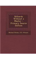 Billiards Without a Master - Primary Source Edition