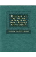 Three Men in a Boat: (To Say Nothing of the Dog): (English)