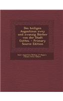 Des Heiligen Augustinus Zwey Und Zwanzig Bucher Von Der Stadt Gottes.