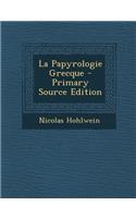 La Papyrologie Grecque - Primary Source Edition