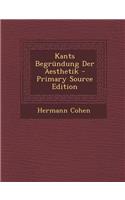 Kants Begrundung Der Aesthetik - Primary Source Edition