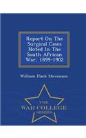 Report on the Surgical Cases Noted in the South African War, 1899-1902 - War College Series