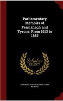 Parliamentary Memoirs of Fermanagh and Tyrone, From 1613 to 1885