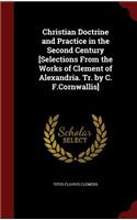 Christian Doctrine and Practice in the Second Century [selections from the Works of Clement of Alexandria. Tr. by C. F.Cornwallis]